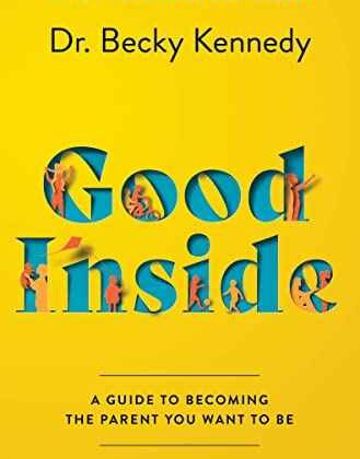 Good Inside: A Guide to Becoming the Parent You Want to Be by Dr. Becky Kennedy | Paperback
