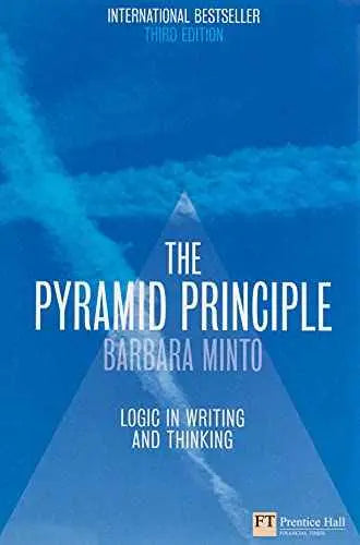 The Pyramid Principle: Logic in Writing and Thinking by Barbara Minto | Hardcover
