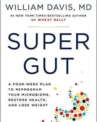 Super Gut: A Four-Week Plan to Reprogram Your Microbiome by Dr. William Davis | Paperback