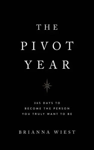 The Pivot Year: 365 Days to Become the Person You Truly Want to Be by Brianna Wiest | Paperback