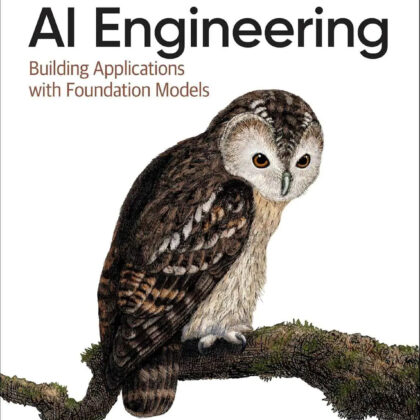 AI Engineering: Building Applications with Foundation Models by Chip Huyen | Paperback