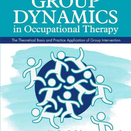 Group Dynamics in Occupational Therapy, 5th Edition: The Theoretical Basis and Practice Application of Group Intervention by Marilyn B. Cole | Paperback