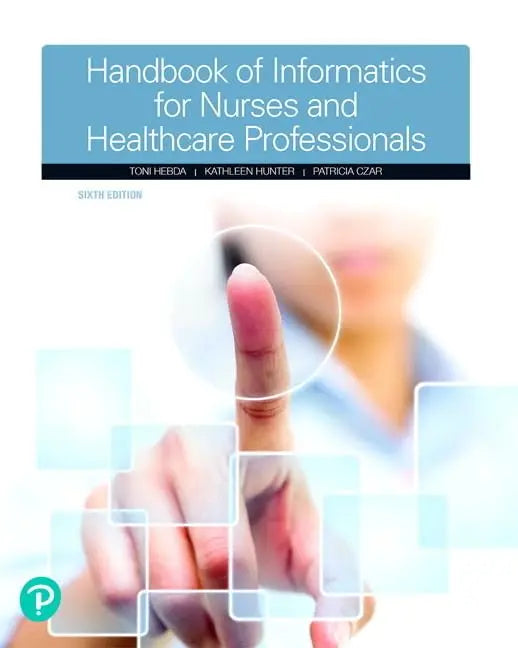 Handbook of Informatics for Nurses & Healthcare Professionals, 6th Edition by Hebda, Hunter & Czar | Paperback