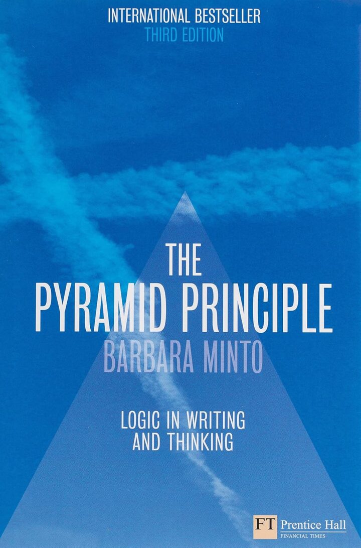 The Pyramid Principle by Barbara Minto, third edition hardcover, ISBN 9780273710516